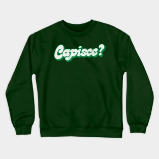 Capisce? Retro Style Italian Phrase Design Crewneck Sweatshirt